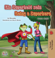 Title: Being a Superhero (German English Bilingual Book for Kids), Author: Liz Shmuilov