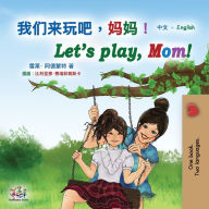 Title: Let's play, Mom! (Chinese English Bilingual Book for Kids - Mandarin Simplified): Chinese Simplified, Author: Shelley Admont