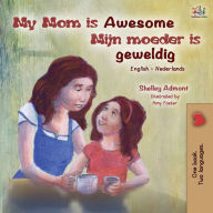 Title: My Mom is Awesome (English Dutch Bilingual Book for Kids), Author: Shelley Admont