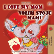 Title: I Love My Mom (English Croatian Bilingual Book for Kids), Author: Shelley Admont
