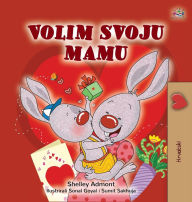 Title: I Love My Mom (Croatian Children's Book), Author: Shelley Admont