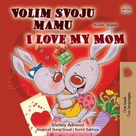 Title: I Love My Mom (Croatian English Bilingual Children's Book), Author: Shelley Admont