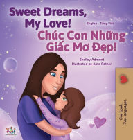 Title: Sweet Dreams, My Love (English Vietnamese Bilingual Book for Kids), Author: Shelley Admont