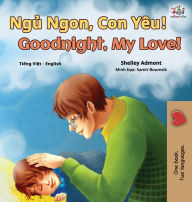 Title: Goodnight, My Love! (Vietnamese English Bilingual Book for Kids), Author: Shelley Admont