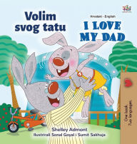 Title: I Love My Dad (Croatian English Bilingual Children's Book), Author: Shelley Admont