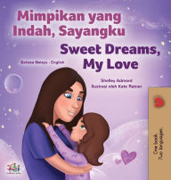 Title: Sweet Dreams, My Love (Malay English Bilingual Children's Book), Author: Shelley Admont