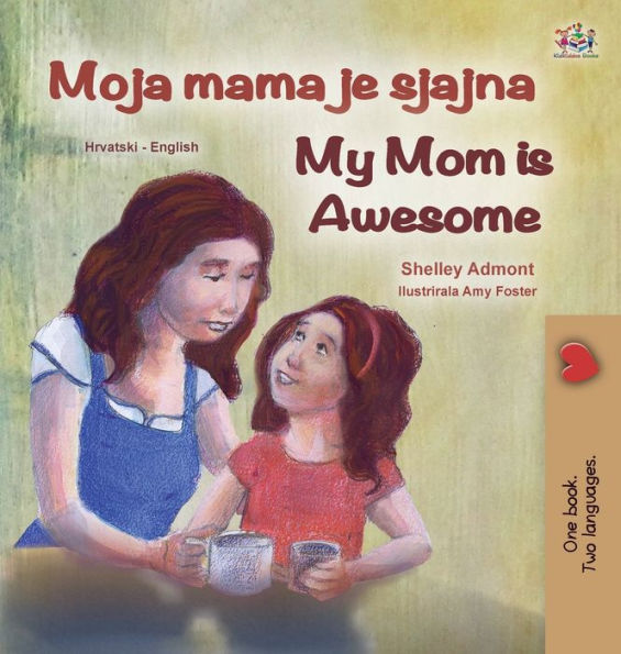 My Mom is Awesome (Croatian English Bilingual Book for Kids)
