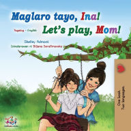 Title: Let's play, Mom! (Tagalog English Bilingual Book for Kids): Filipino children's book, Author: Shelley Admont