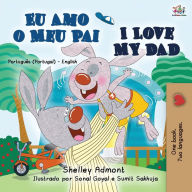 Title: I Love My Dad (Portuguese English Bilingual Book for Kids - Portugal), Author: Shelley Admont