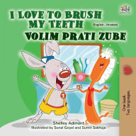 Title: I Love to Brush My Teeth (English Croatian Bilingual Children's Book), Author: Shelley Admont