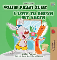 Title: I Love to Brush My Teeth (Croatian English Bilingual Book for Kids), Author: Shelley Admont