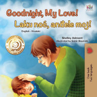 Title: Goodnight, My Love! (English Croatian Bilingual Book for Kids), Author: Shelley Admont