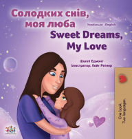 Title: Sweet Dreams, My Love (Ukrainian English Bilingual Children's Book), Author: Shelley Admont