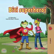 Title: Being a Superhero (Croatian Children's Book), Author: Liz Shmuilov