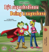 Title: Being a Superhero (Czech English Bilingual Book for Kids), Author: Liz Shmuilov