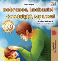 Title: Goodnight, My Love! (Polish English Bilingual Book for Kids), Author: Shelley Admont