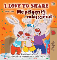 Title: I Love to Share (English Albanian Bilingual Book for Kids), Author: Shelley Admont