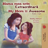 Title: My Mom is Awesome (Romanian English Bilingual Book for Kids), Author: Shelley Admont