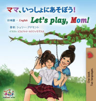 Title: Let's play, Mom! (Japanese English Bilingual Book for Kids), Author: Shelley Admont