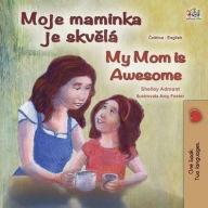 Title: My Mom is Awesome (Czech English Bilingual Book for Kids), Author: Shelley Admont