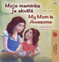 Title: My Mom is Awesome (Czech English Bilingual Book for Kids), Author: Shelley Admont