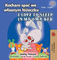Title: I Love to Sleep in My Own Bed (Polish English Bilingual Book for Kids), Author: Shelley Admont