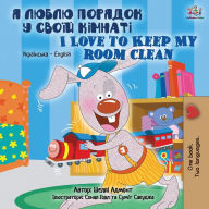 Title: I Love to Keep My Room Clean (Ukrainian English Bilingual Book for Kids), Author: Shelley Admont