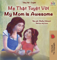 Title: My Mom is Awesome (Vietnamese English Bilingual Book for Kids), Author: Shelley Admont