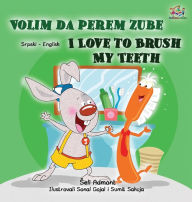 Title: I Love to Brush My Teeth (Serbian English Bilingual Children's Book -Latin Alphabet), Author: Shelley Admont