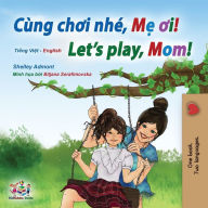 Title: Let's play, Mom! (Vietnamese English Bilingual Children's Book), Author: Shelley Admont