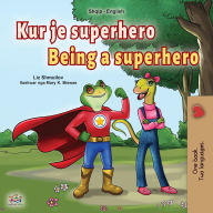 Title: Being a Superhero (Albanian English Bilingual Book for Kids), Author: Liz Shmuilov