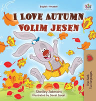Title: I Love Autumn (English Croatian Bilingual Book for Kids), Author: Shelley Admont
