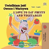 Title: Uwielbiam Jesc Owoce i Warzywa I Love to Eat Fruits and Vegetables, Author: Shelley Admont