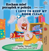 Title: I Love to Keep My Room Clean (Polish English Bilingual Book for Kids), Author: Shelley Admont
