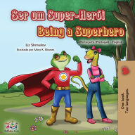 Title: Being a Superhero (Portuguese English Bilingual Book for Kids- Portugal), Author: Liz Shmuilov