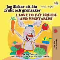 Title: I Love to Eat Fruits and Vegetables (Swedish English Bilingual Book for Kids), Author: Shelley Admont