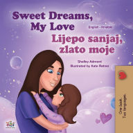 Title: Sweet Dreams, My Love (English Croatian Bilingual Book for Kids), Author: Shelley Admont