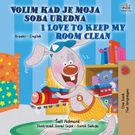 Title: I Love to Keep My Room Clean (Serbian English Bilingual Children's Book - Latin alphabet), Author: Shelley Admont