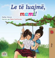 Title: Let's play, Mom! (Albanian Children's Book), Author: Shelley Admont