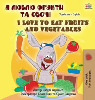 Title: I Love to Eat Fruits and Vegetables (Ukrainian English Bilingual Children's Book), Author: Shelley Admont