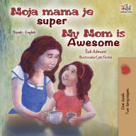 Title: My Mom is Awesome (Serbian English Bilingual Children's Book -Latin Alphabet), Author: Shelley Admont