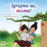 Title: Igrajmo se, mama!, Author: Shelley Admont