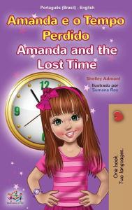 Title: Amanda and the Lost Time (Portuguese English Bilingual Children's Book -Brazilian), Author: Shelley Admont