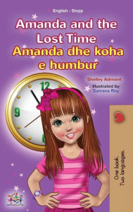 Title: Amanda and the Lost Time (English Albanian Bilingual Book for Kids), Author: Shelley Admont