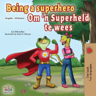 Title: Being a Superhero (English Afrikaans Bilingual Book for Kids), Author: Liz Shmuilov