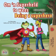 Title: Being a Superhero (Afrikaans English Bilingual Children's Book), Author: Liz Shmuilov