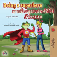 Title: Being a Superhero (English Thai Children's Book), Author: Liz Shmuilov