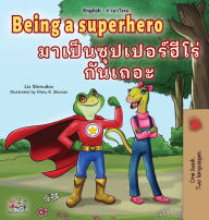 Title: Being a Superhero (English Thai Children's Book), Author: Liz Shmuilov