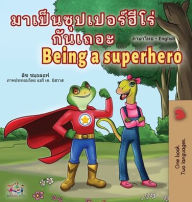 Title: Being a Superhero (Thai English Bilingual Children's Book), Author: Liz Shmuilov