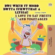 Title: Dwi Wrth Fy Modd Bwyta Ffrwythau a Llysiau I Love to Eat Fruits and Vegetables, Author: Shelley Admont